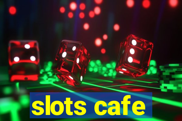 slots cafe