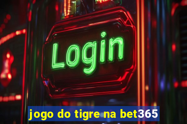 jogo do tigre na bet365