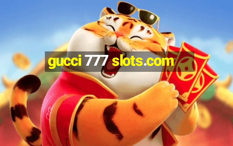 gucci 777 slots.com