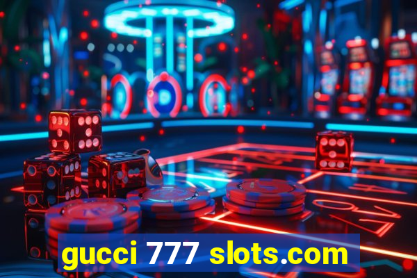 gucci 777 slots.com