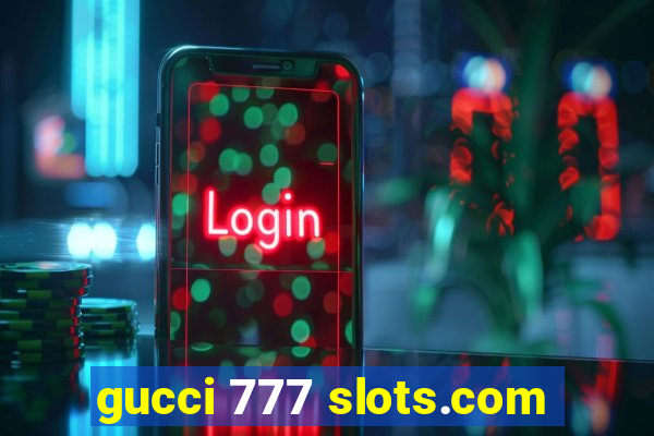 gucci 777 slots.com