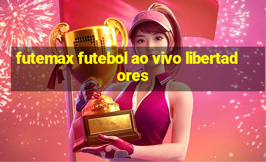 futemax futebol ao vivo libertadores