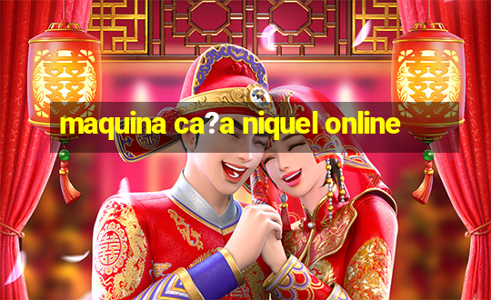 maquina ca?a niquel online