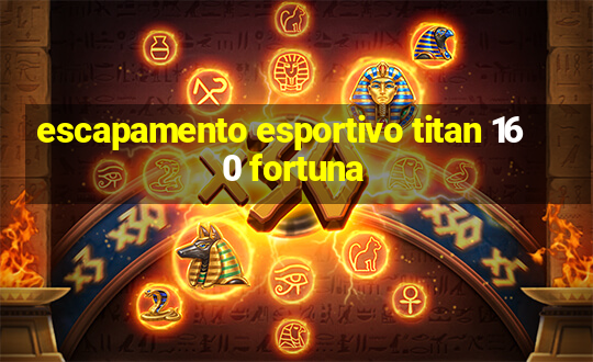 escapamento esportivo titan 160 fortuna