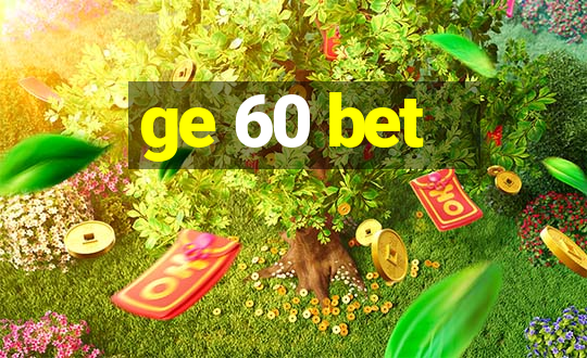 ge 60 bet