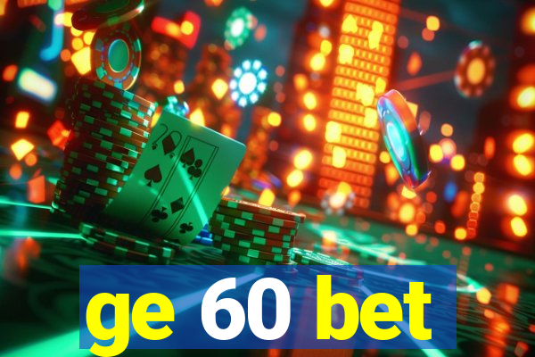 ge 60 bet