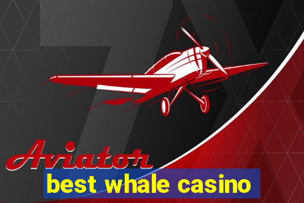 best whale casino