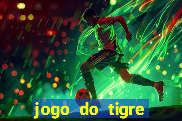 jogo do tigre plataforma chinesa