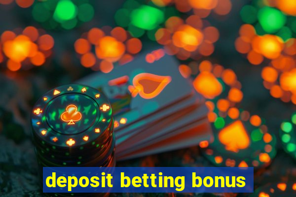 deposit betting bonus