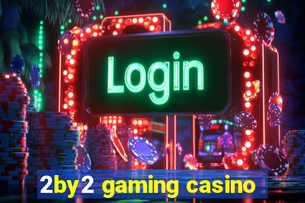 2by2 gaming casino