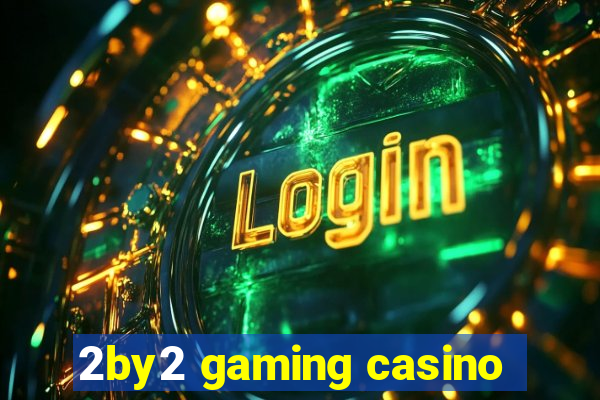 2by2 gaming casino