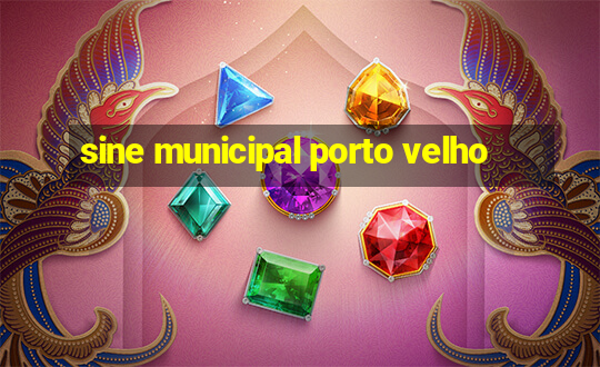 sine municipal porto velho