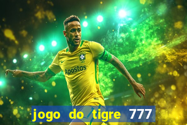 jogo do tigre 777 ganhar dinheiro