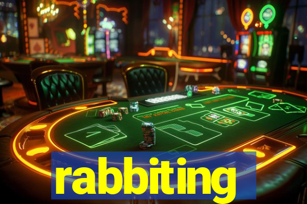 rabbiting