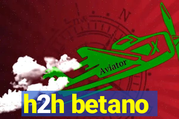 h2h betano