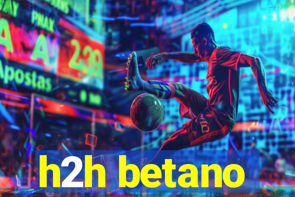 h2h betano