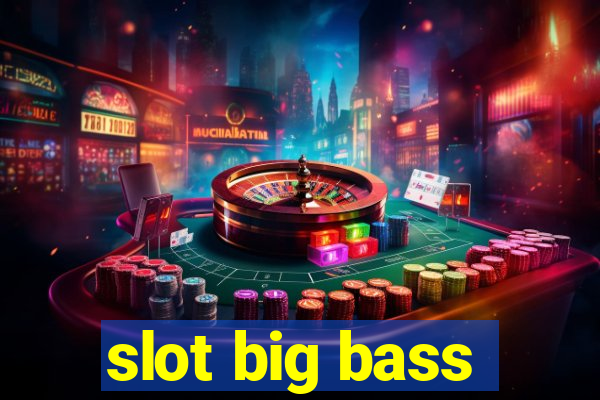 slot big bass