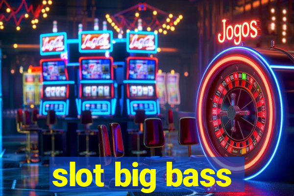 slot big bass