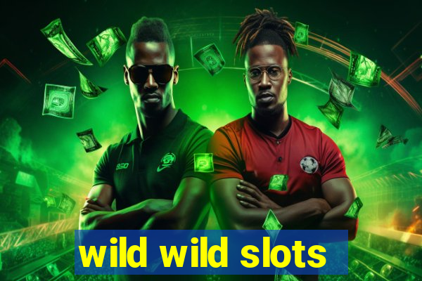 wild wild slots