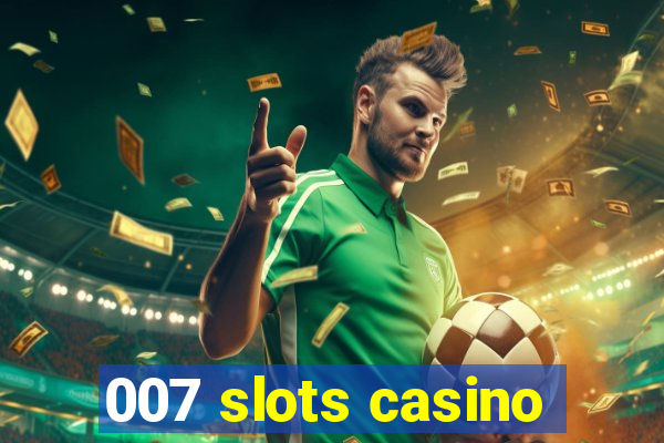 007 slots casino