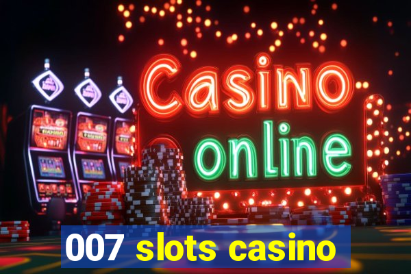 007 slots casino