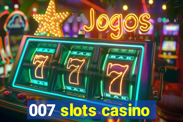 007 slots casino