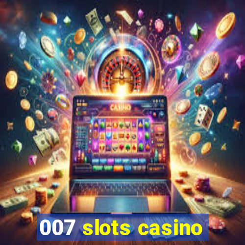 007 slots casino