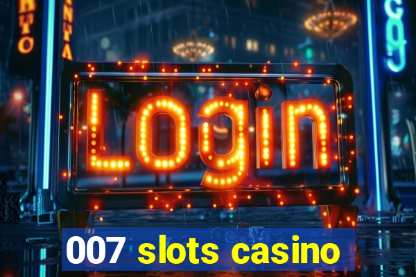 007 slots casino