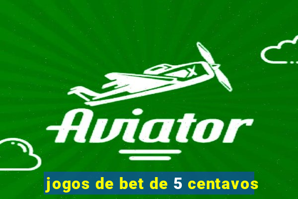 jogos de bet de 5 centavos