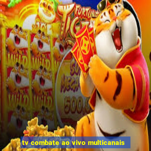 tv combate ao vivo multicanais