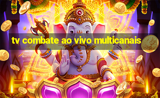 tv combate ao vivo multicanais