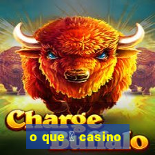 o que 茅 casino