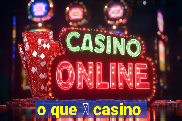 o que 茅 casino