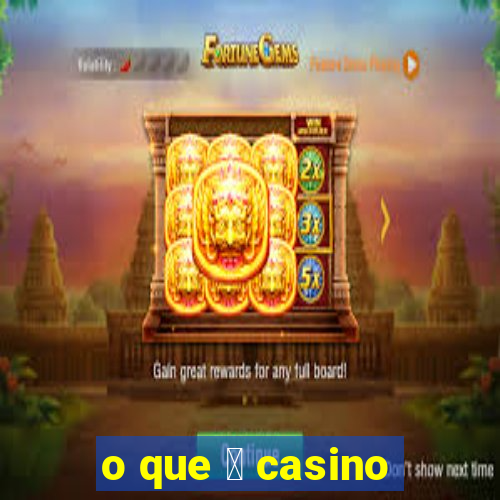 o que 茅 casino