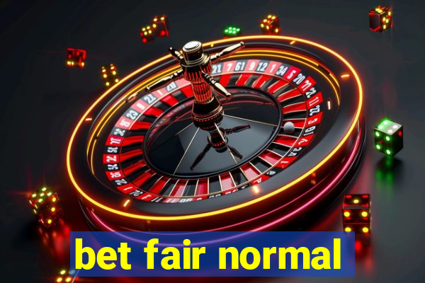 bet fair normal