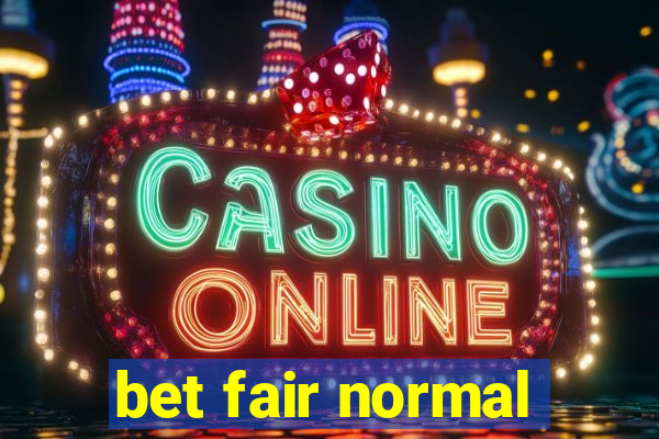 bet fair normal