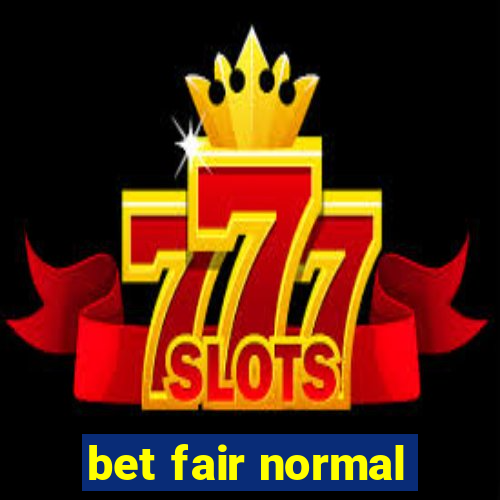 bet fair normal