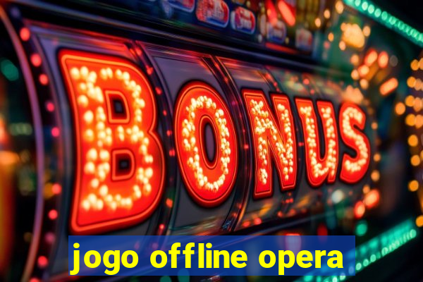 jogo offline opera