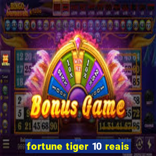 fortune tiger 10 reais