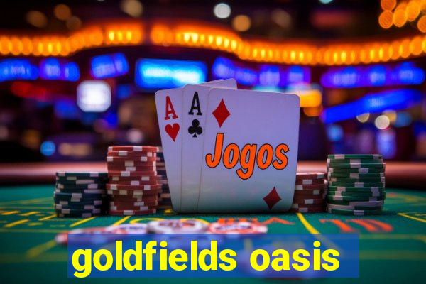 goldfields oasis