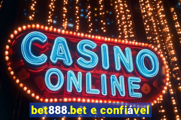 bet888.bet e confiável