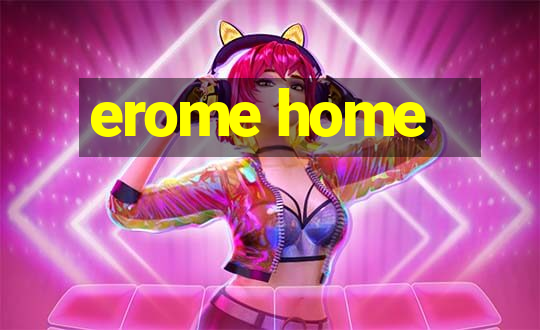 erome home