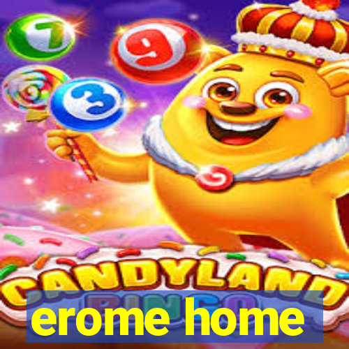 erome home