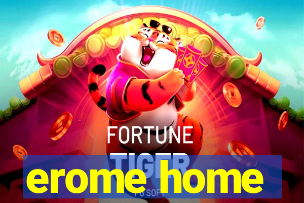 erome home