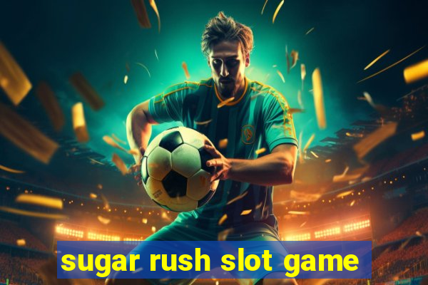 sugar rush slot game