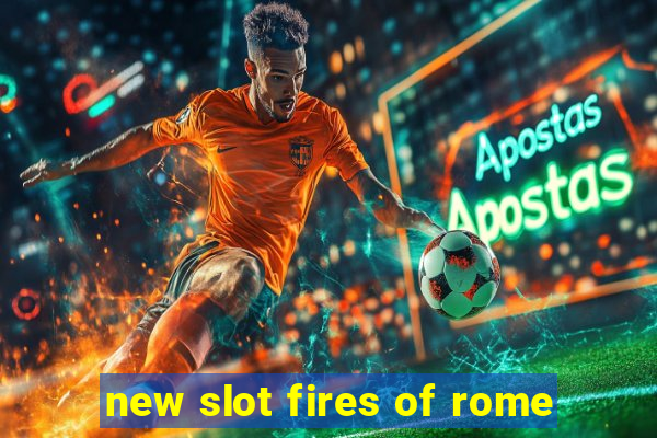 new slot fires of rome