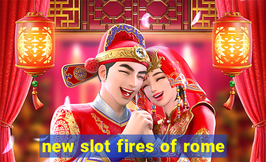 new slot fires of rome