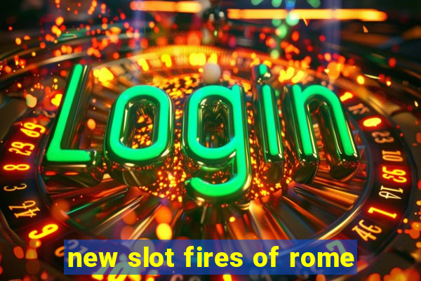 new slot fires of rome