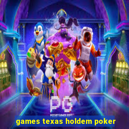 games texas holdem poker