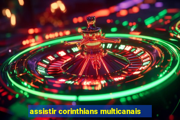 assistir corinthians multicanais